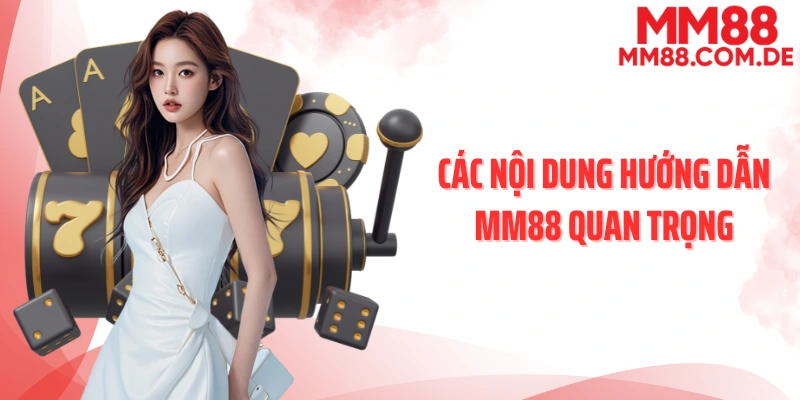 Các nội dung hướng dẫn MM88 quan trọng