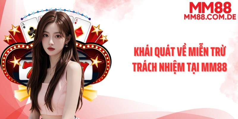 Khái quát về miễn trừ trách nhiệm tại MM88