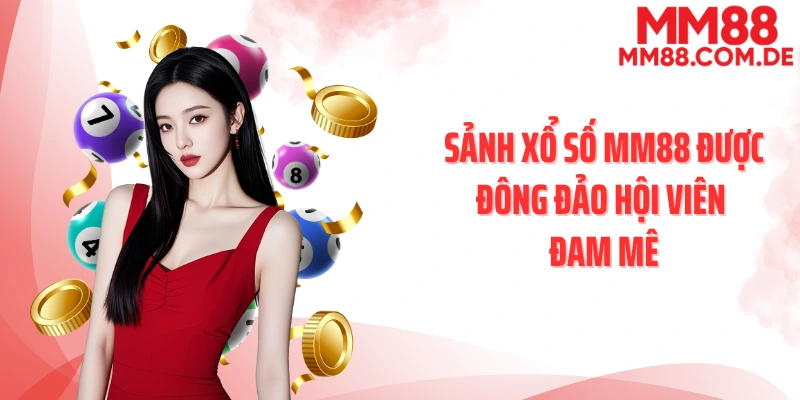 Sảnh xổ số MM88 được đông đảo hội viên đam mê