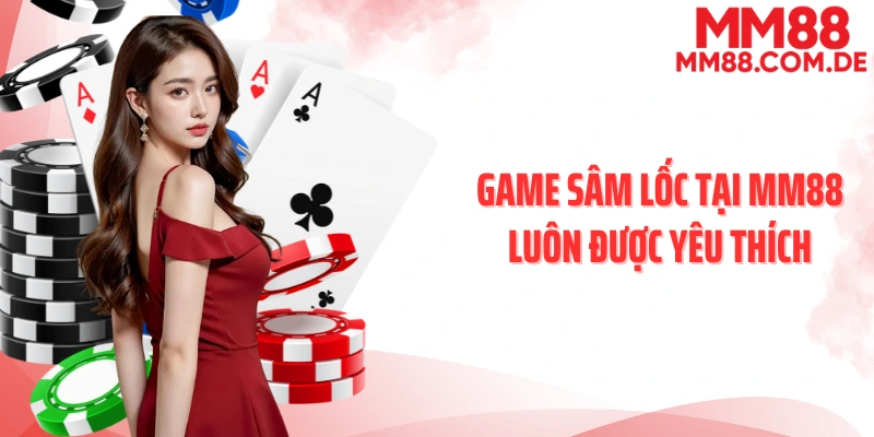 Game sâm lốc tại MM88 luôn được yêu thích