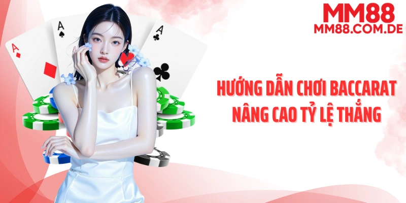 Hướng dẫn chơi baccarat nâng cao tỷ lệ thắng